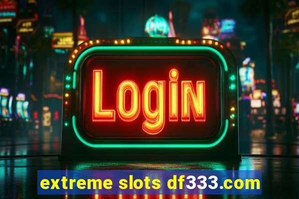 extreme slots df333.com